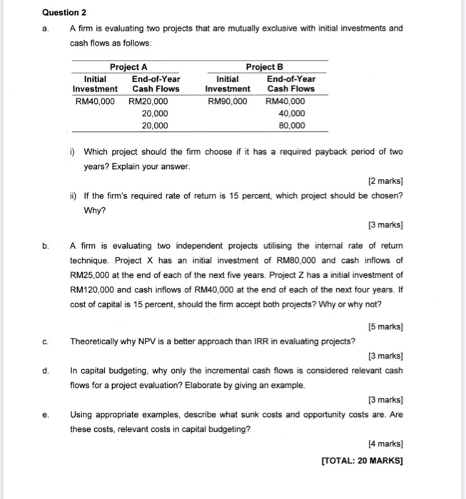  Question 2 A firm is evaluating two projects that are mutually