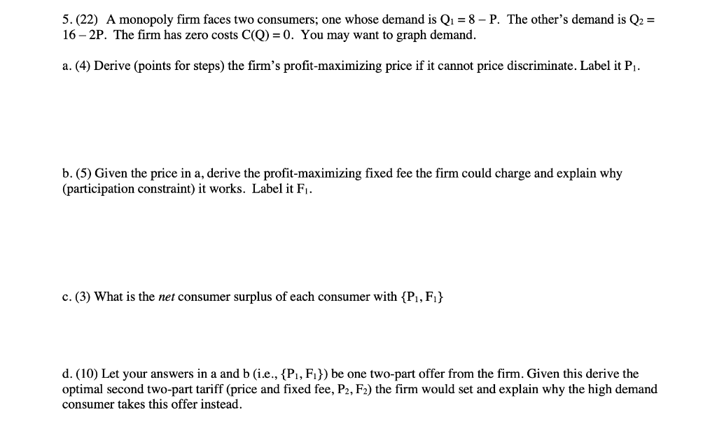  5. (22) A monopoly firm faces two consumers; one whose demand