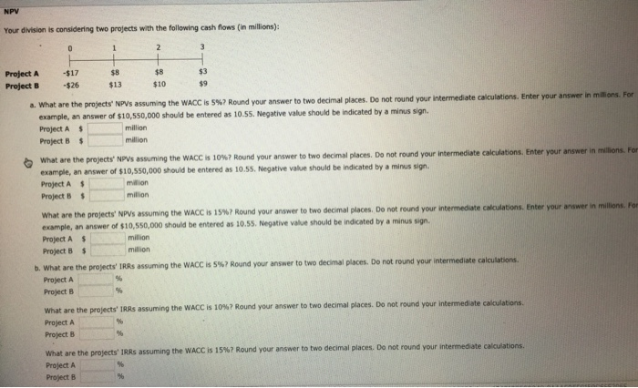  NPV Your division is considering two projects with the following cash