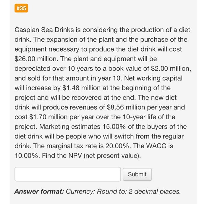  Show work not excel #35 Caspian Sea Drinks is considering the