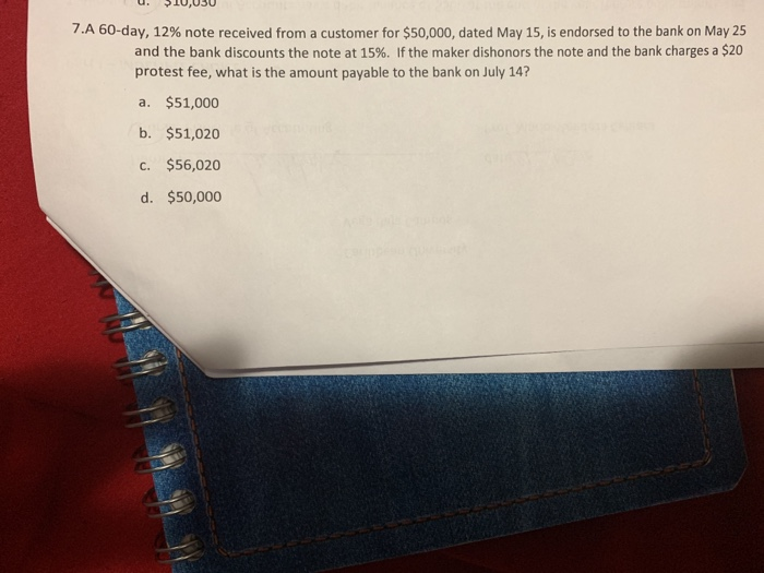  7.A 60-day, 12% note received from a customer for $50,000, dated