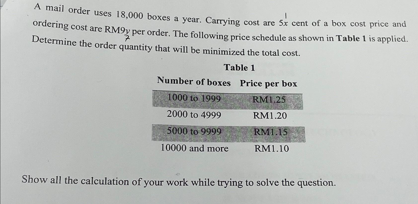  A mail order uses 18,000 boxes a year. Carrying cost are