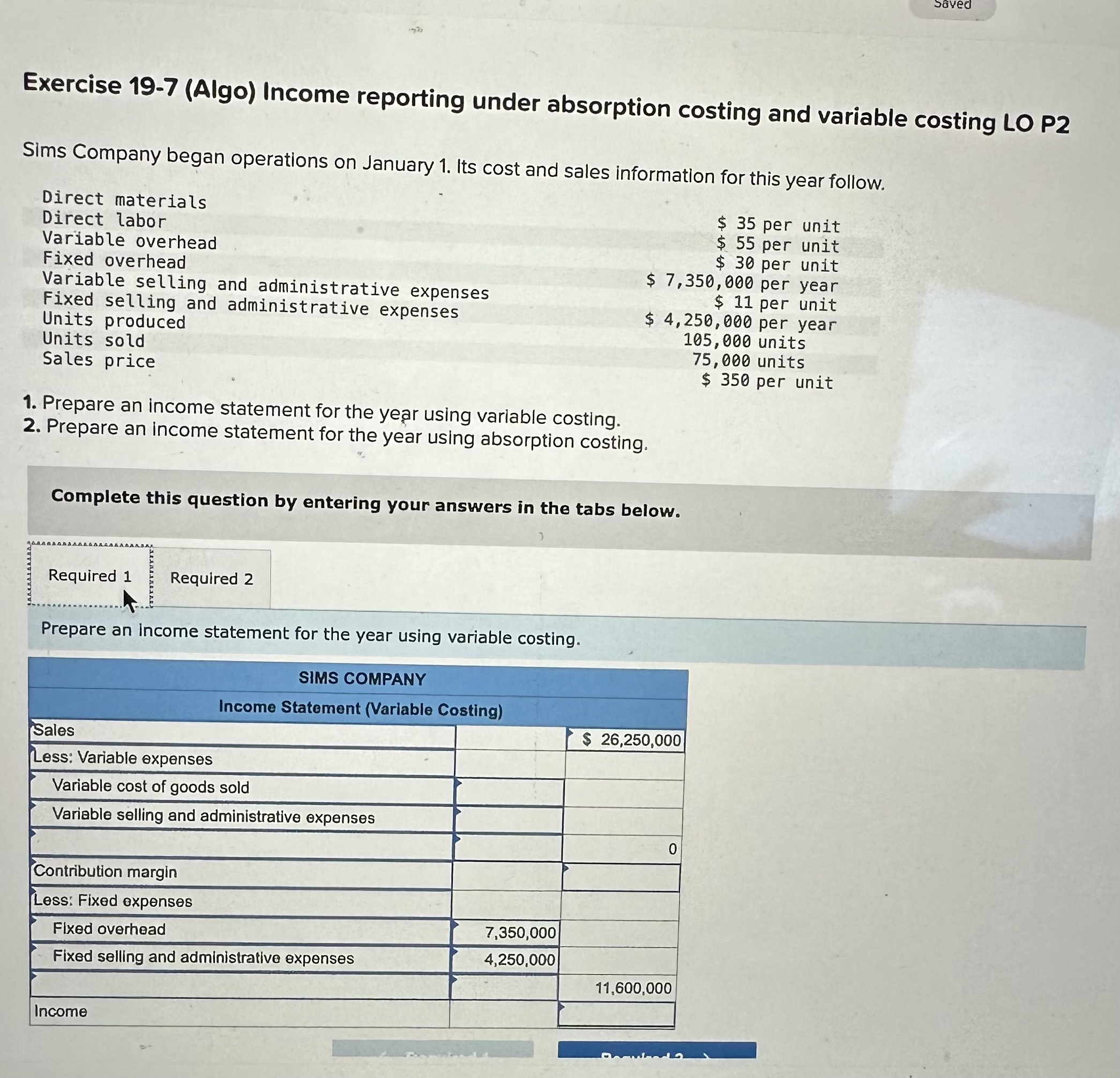  Exercise 19-7(Algo) Income reporting under absorption costing and variable costing LO