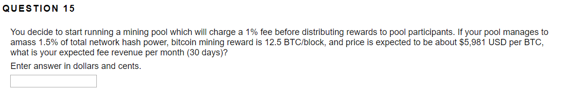 QUESTION 15 You decide to start running a mining pool which