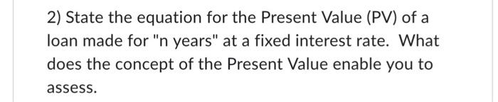 help 2) State the equation for the Present Value (PV) of a