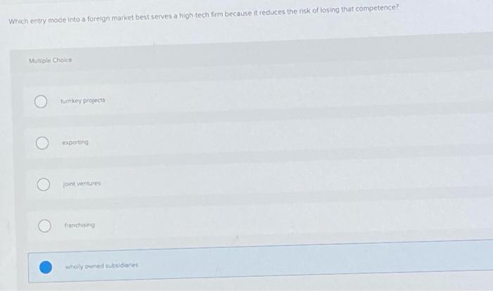  Which entry mode into a foreign market best serves a high