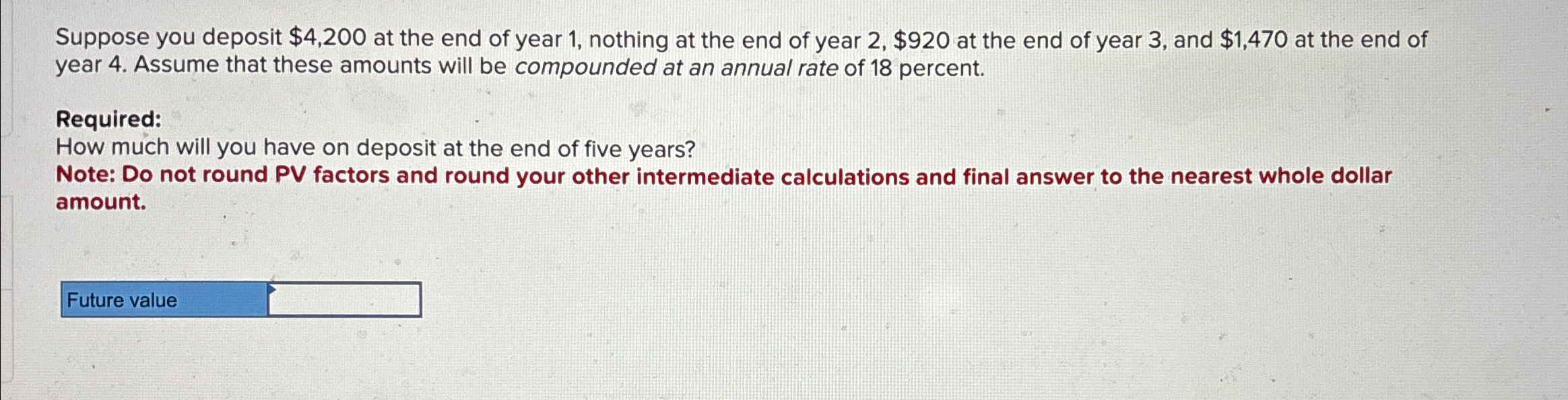  Suppose you deposit $4,200 at the end of year 1, nothing