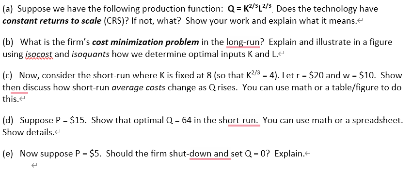  (a) Suppose we have the following production function: Q=K2/3L2/3. Does the