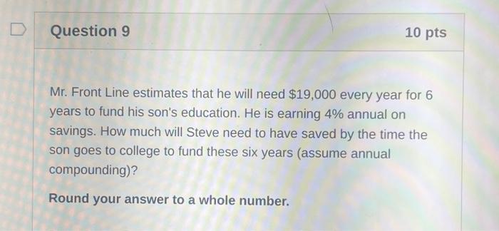  Mr. Front Line estimates that he will need $19,000 every year