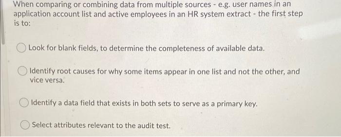  When comparing or combining data from multiple sources - e.g. user