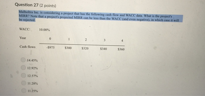  Question 27 (2 points) Malholtra Inc. is considering a project that