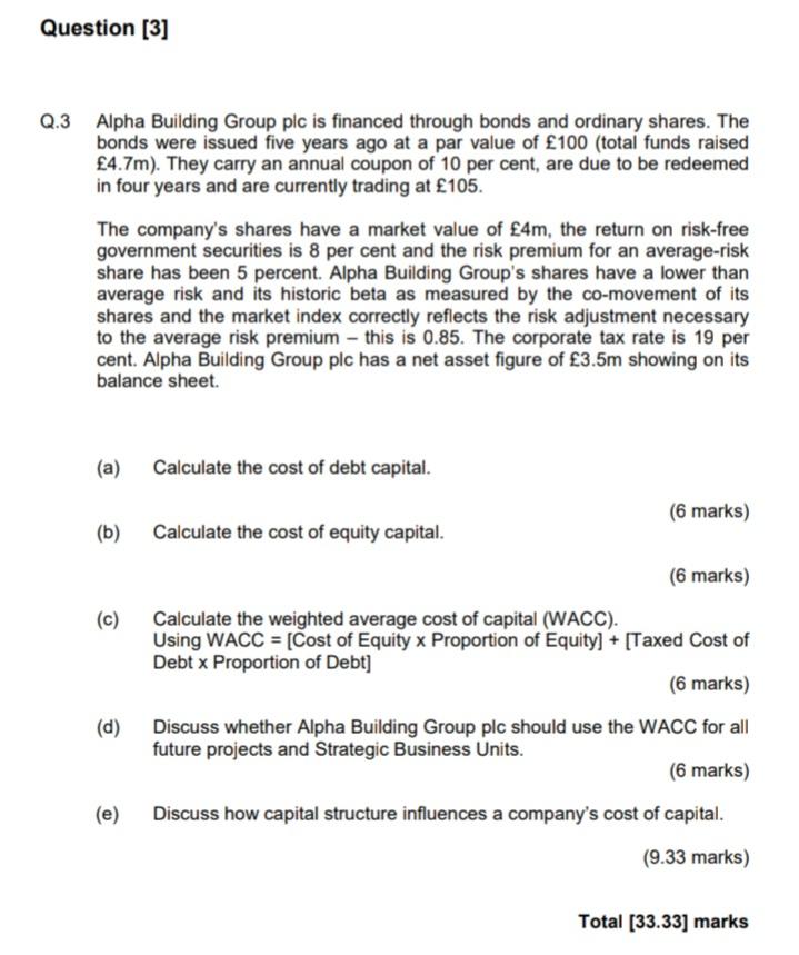  Question [3] Q.3 Alpha Building Group plc is financed through bonds
