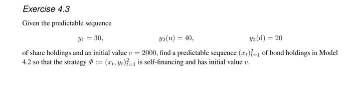 in Model 4.2, where (x1,y1)=(500,10),(x2(u),y2(u))=(227.27,15),(x2(d),y2(d))=(704.54,5), and show that this strategy is self-financing.