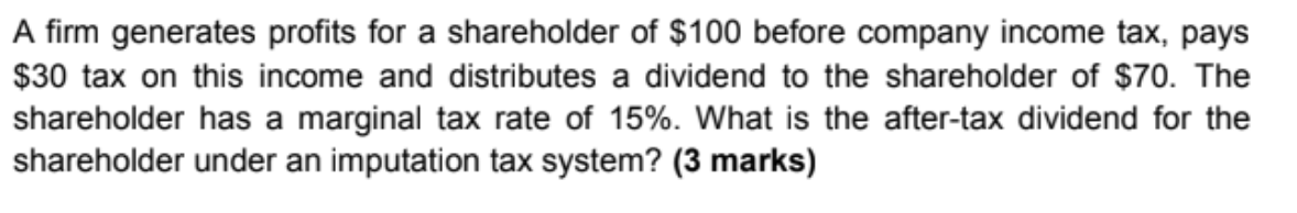 A firm generates profits for a shareholder of $100 before company income