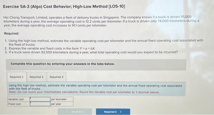  Exercise 5A-3 (Algo) Cost Behavior; High-Low Method [LO5-10] Hoi Chong Transport,