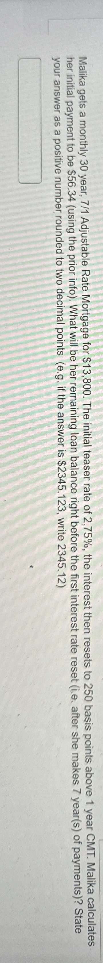  Malika gets a monthly 30 year, 71 Adjustable Rate Mortgage for