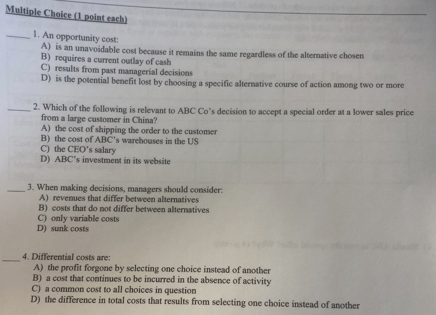 Multiple Choice (1 point each) 1. An opportunity cost: A) is