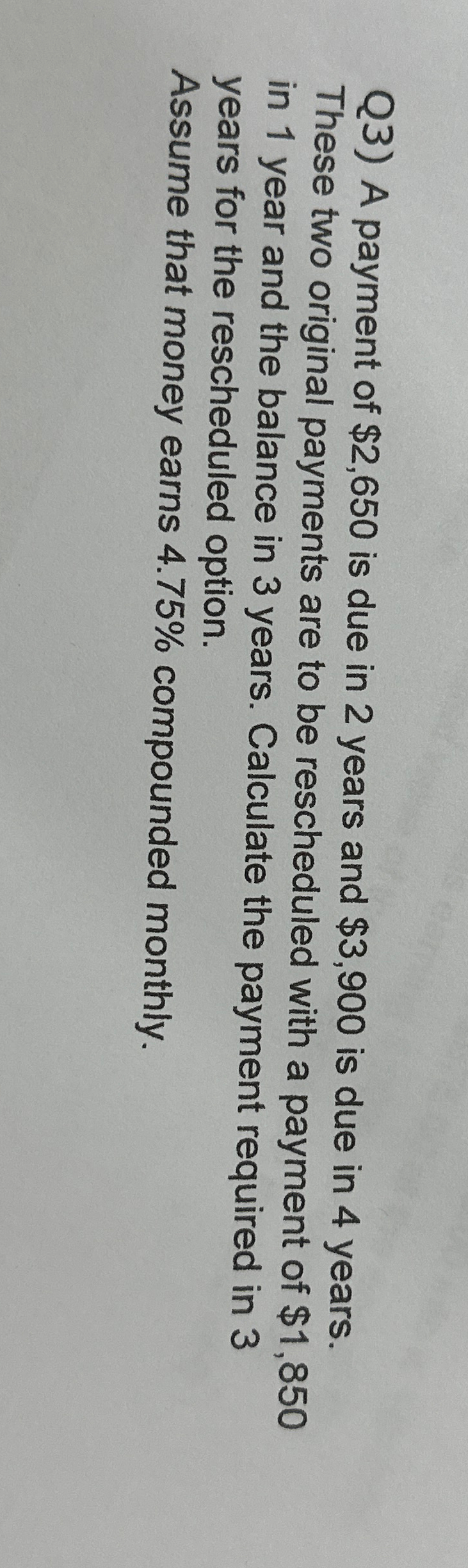  Q3) A payment of $2,650 is due in 2 years and
