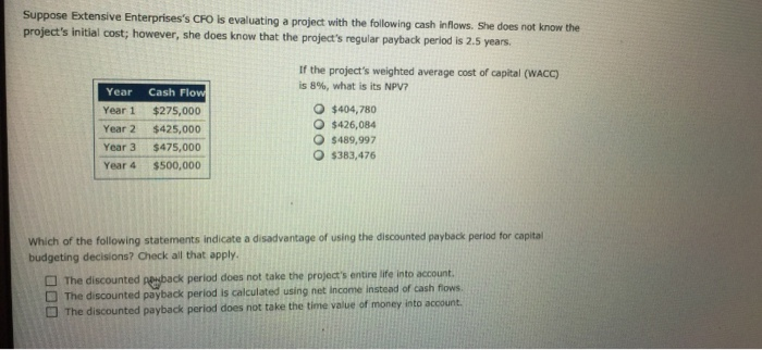  Suppose Extensive Enterprises's CFO is evaluating a project with the following