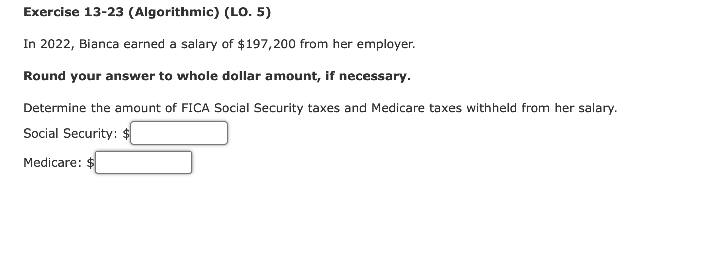 Exercise 13-23 (Algorithmic) (LO. 5) In 2022 , Bianca earned a