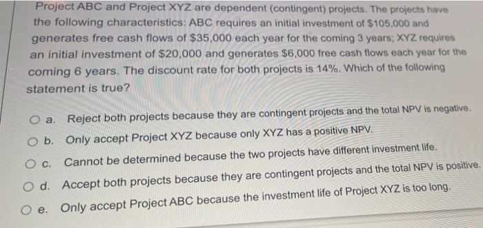 17 Project ABC and Project XYZ are dependent (contingent) projects. The projects