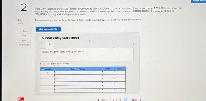 PLEASE ANSWER ALL QUESTIONS!! #2, #5, & #7 Cala Manufacturing purchases land