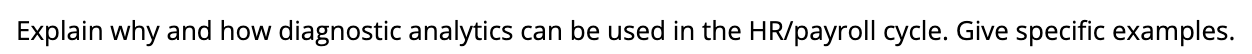 Explain why and how diagnostic analytics can be used in the HR/payroll