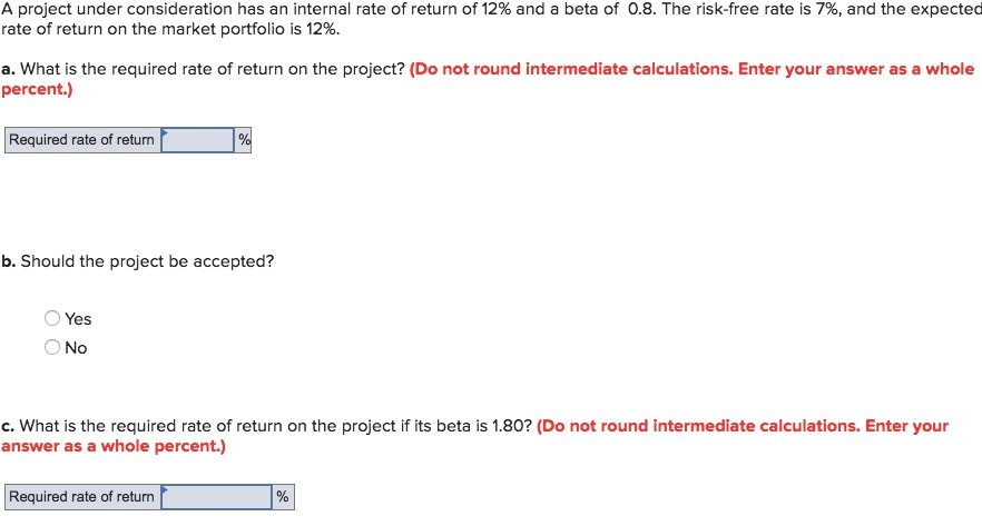 A project under consideration has an internal rate of return of