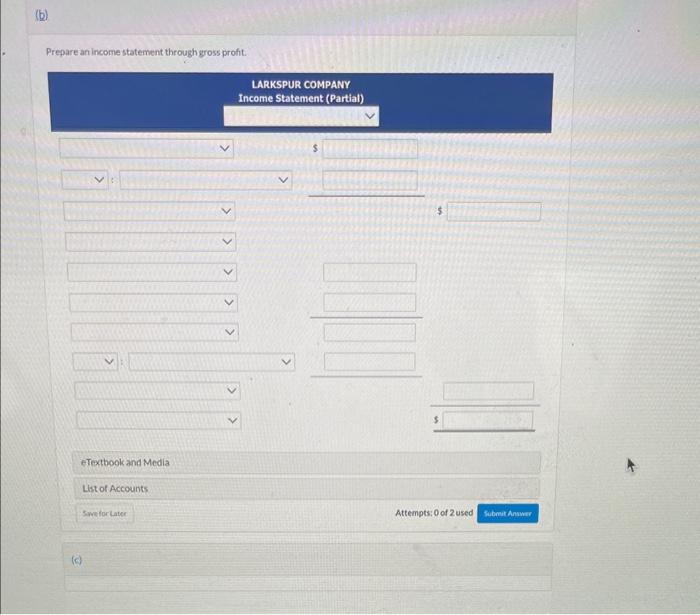 June 30,2022 . (b) Prepare an income statement through yross proft. LARKSPUR