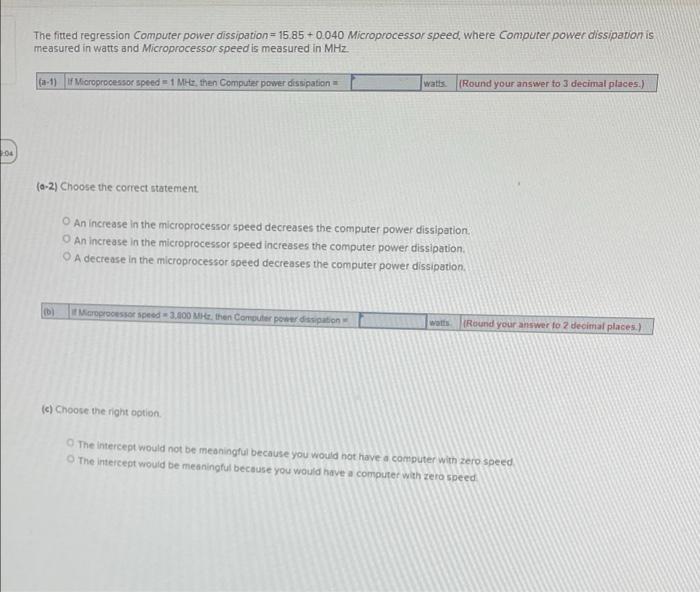  The fitted regression Computer power dissipation=15.85 +0.040 Microprocessor speed, where Computer