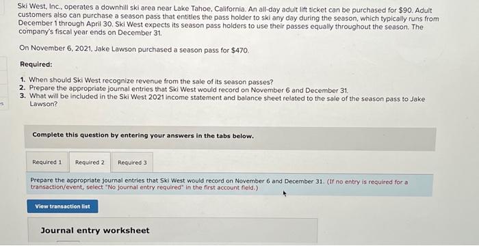  1. please help Required: 1. When should Ski West recognize revenue