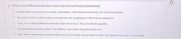  2. What is the difference between Cash and Accrual based accounting?