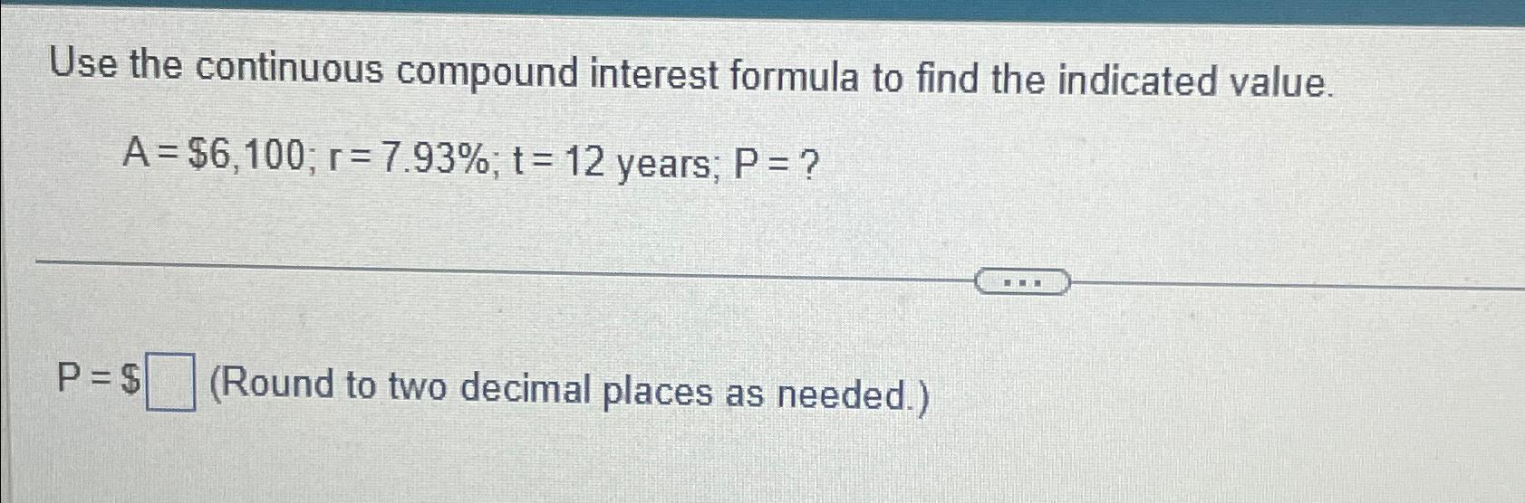  Use the continuous compound interest formula to find the indicated value.