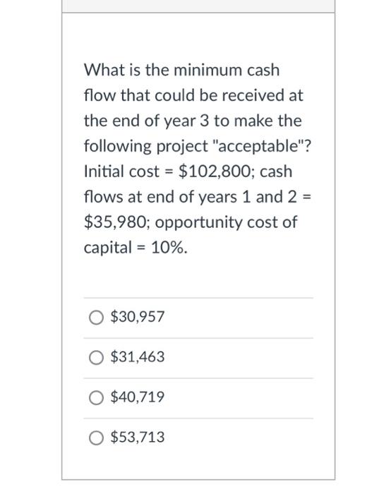 What is the minimum cash flow that could be received at