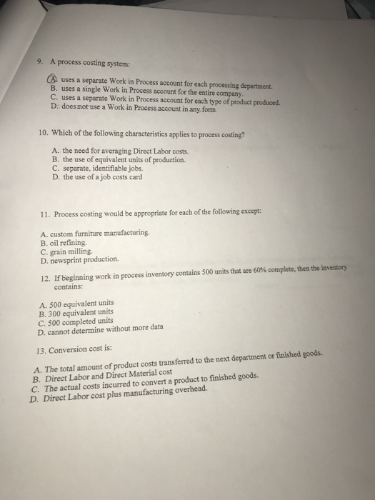 9-13 9. A process costing system: A uses a separate Work in