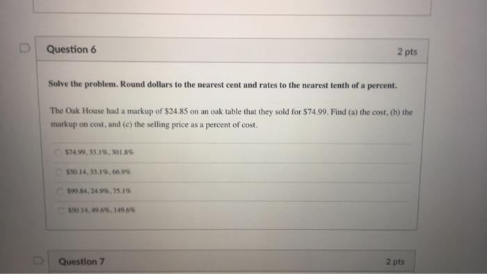 #6 Question 6 2 pts Solve the problem. Round dollars to the