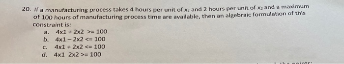  20. If a manufacturing process takes 4 hours per unit of