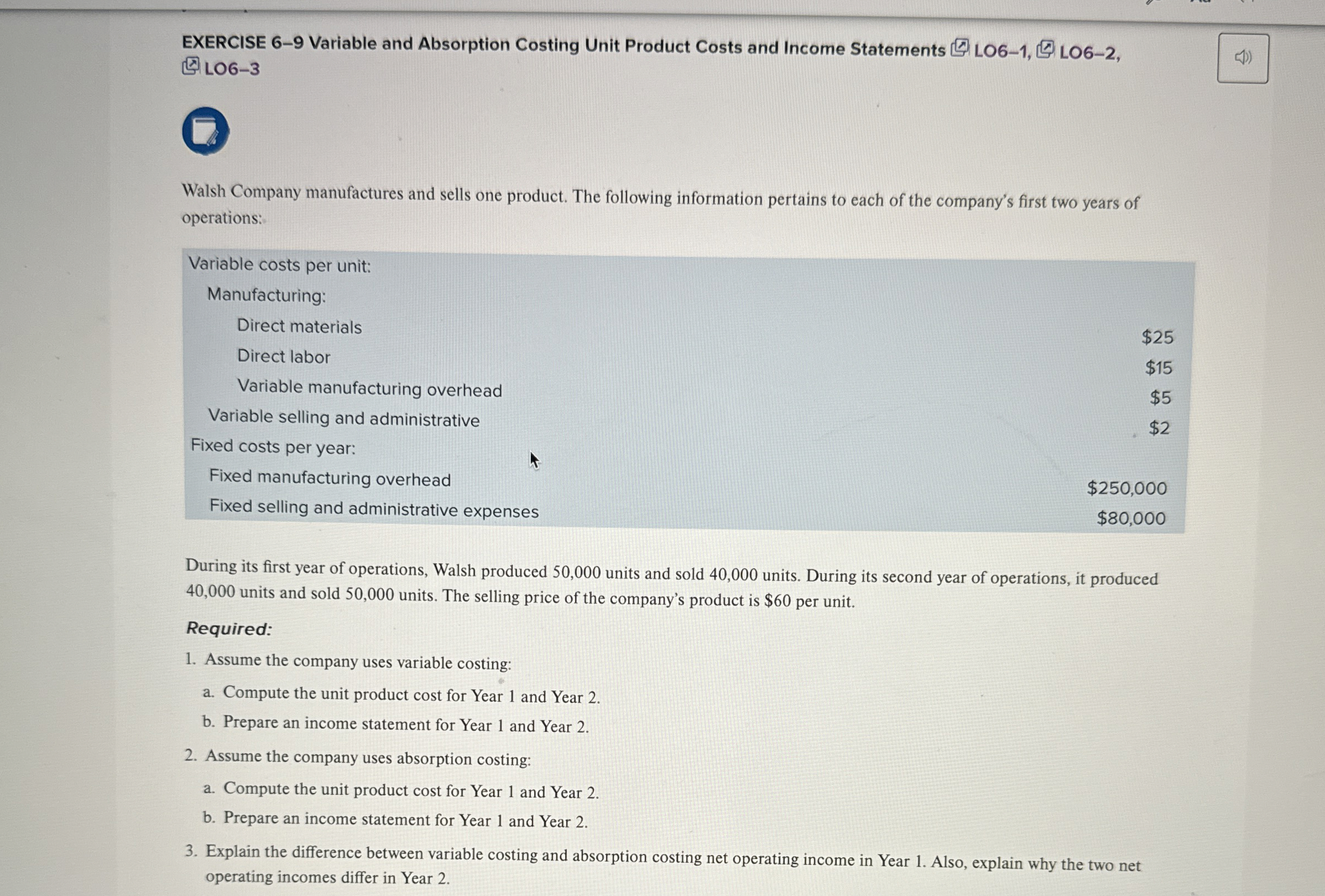  EXERCISE 6-9 Variable and Absorption Costing Unit Product Costs and Income