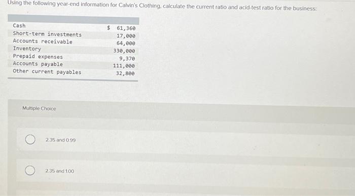 year tot Calvin's Clothing. calculate the current ratio and acidtest ratio the