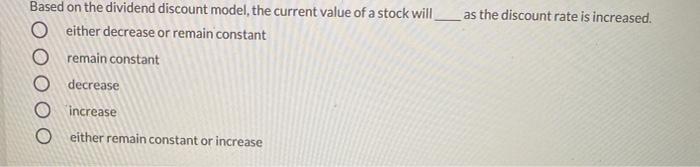  as the discount rate is increased. Based on the dividend discount