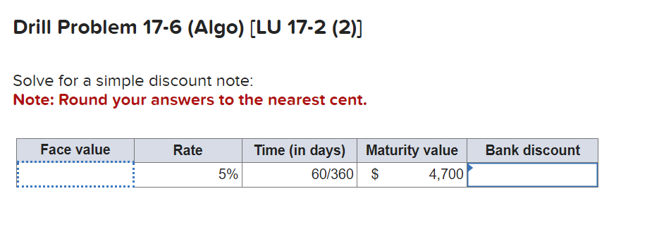 Drill Problem 17-6 (Algo) 17-2 Solve for a simple discount note: Note:
