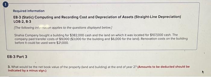 the questions displayed below) Shahia Company bought a building for $382,000 cash