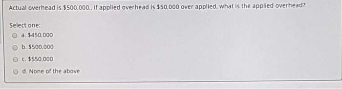 Need solution will rate 1. 2. 3. Actual overhead is $500,000..