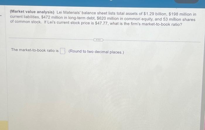  (Market value analysis) Lei Materials' balance sheet lists total assets of