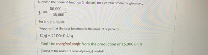 Suppose the demand function (in dollars) tor a certain product is given