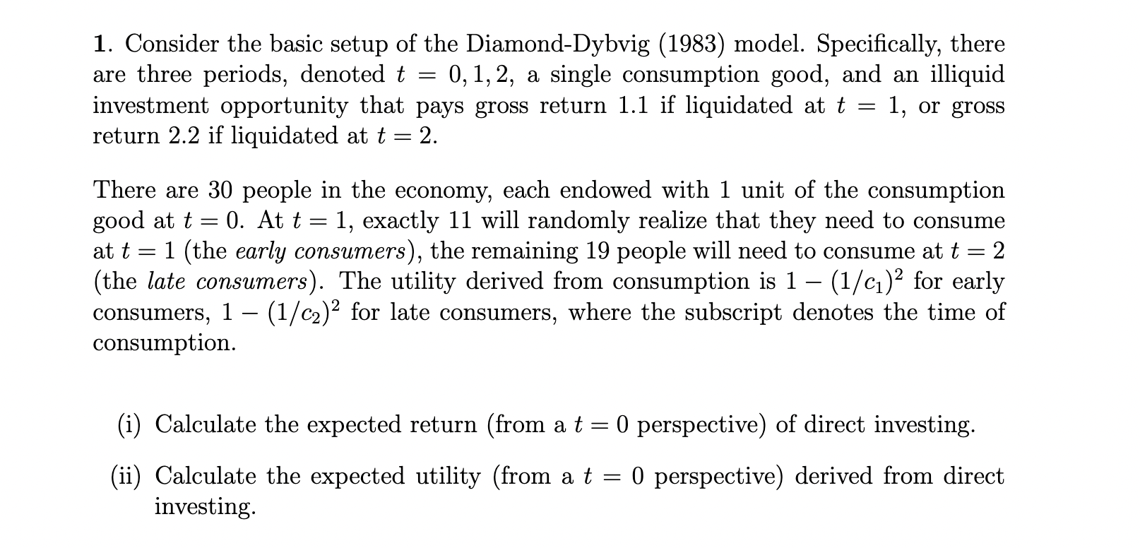 1. Consider the basic setup of the Diamond-Dybvig (1983) model. Specifically,