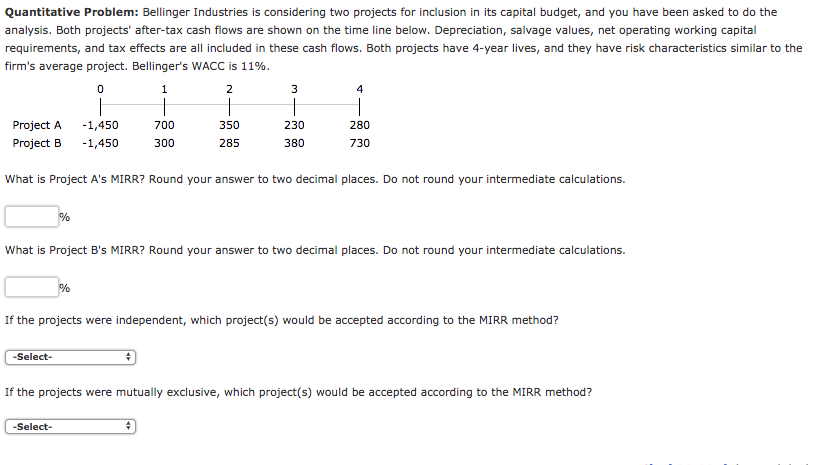 **** USING MIRR **** Quantitative Problem: Bellinger Industries is considering two