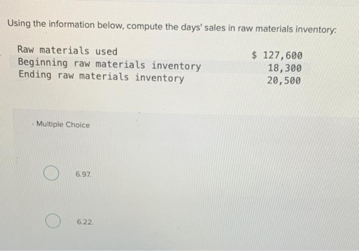  Using the information below, compute the days' sales in raw materials