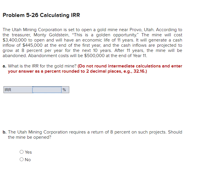  Problem 5-26 Calculating IRR The Utah Mining Corporation is set to