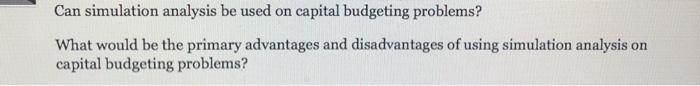  Can simulation analysis be used on capital budgeting problems? What would